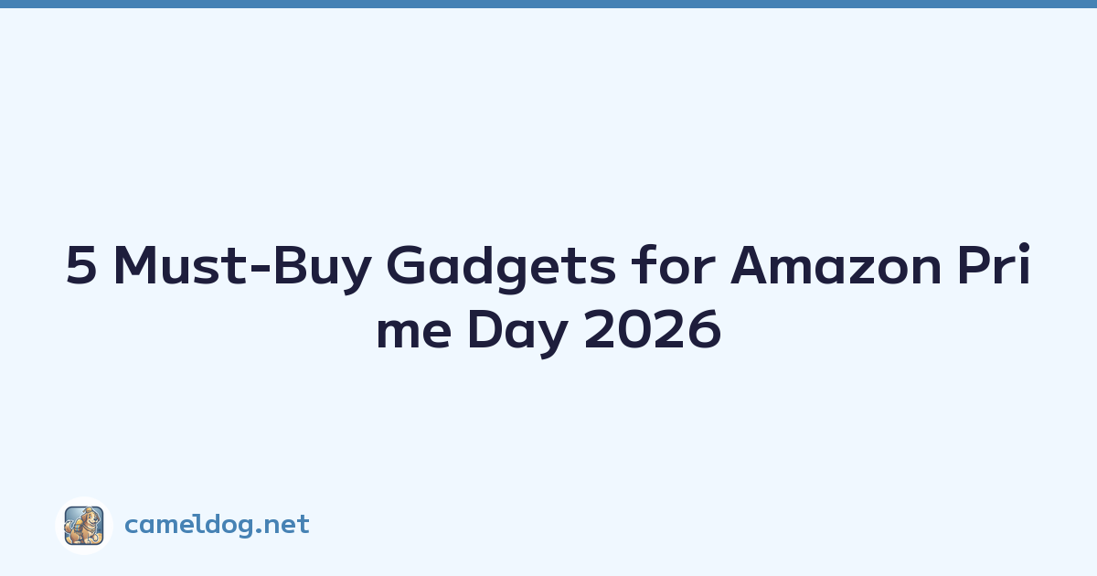 5 Must-Buy Gadgets for Amazon Prime Day 2026