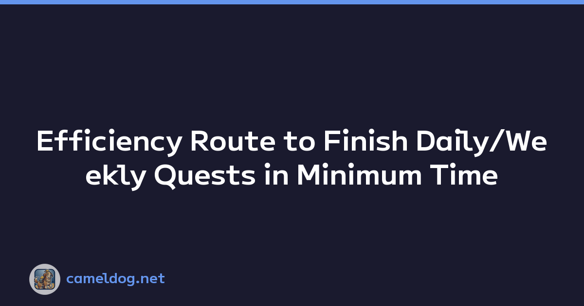 Efficiency Route to Finish Daily/Weekly Quests in Minimum Time