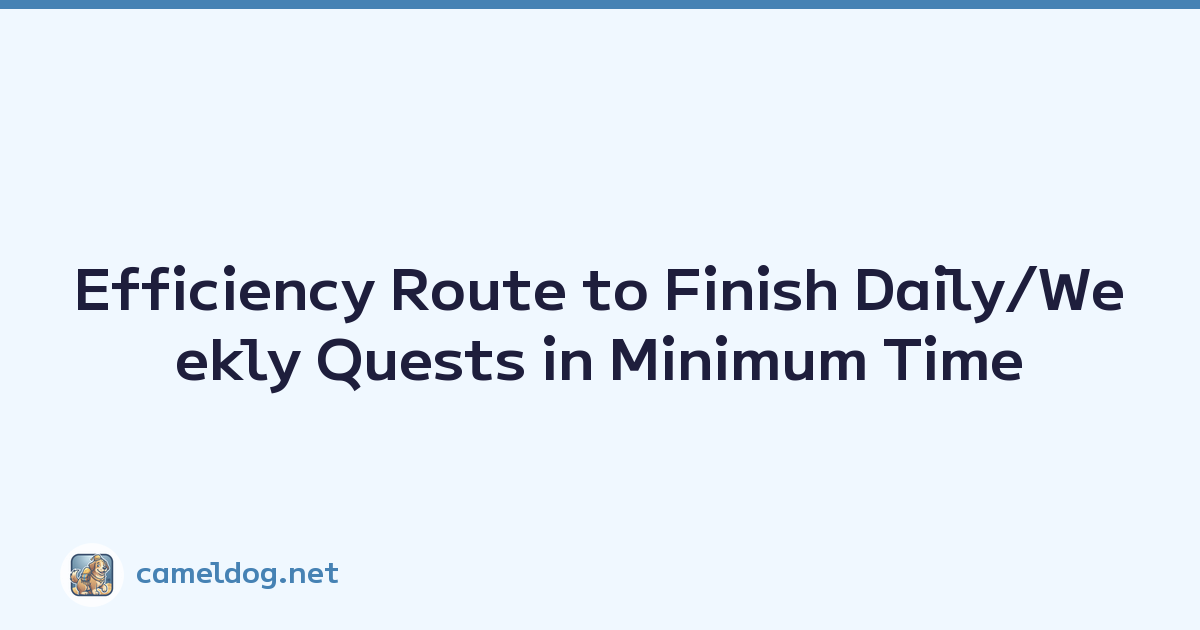 Efficiency Route to Finish Daily/Weekly Quests in Minimum Time