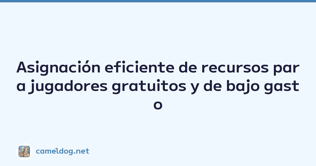 Asignación eficiente de recursos para jugadores gratuitos y de bajo gasto