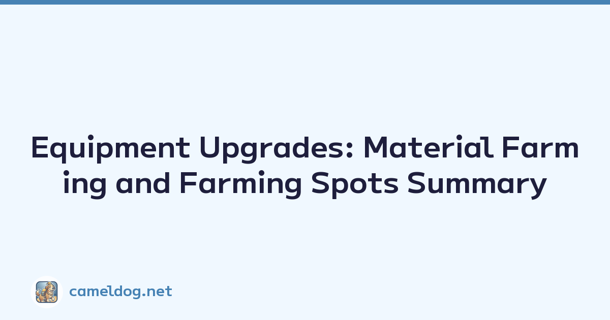 Equipment Upgrades: Material Farming and Farming Spots Summary
