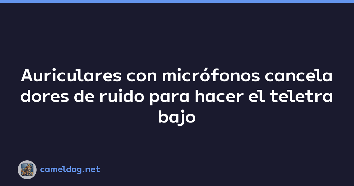 Auriculares con micrófonos canceladores de ruido para hacer el teletrabajo cómodo
