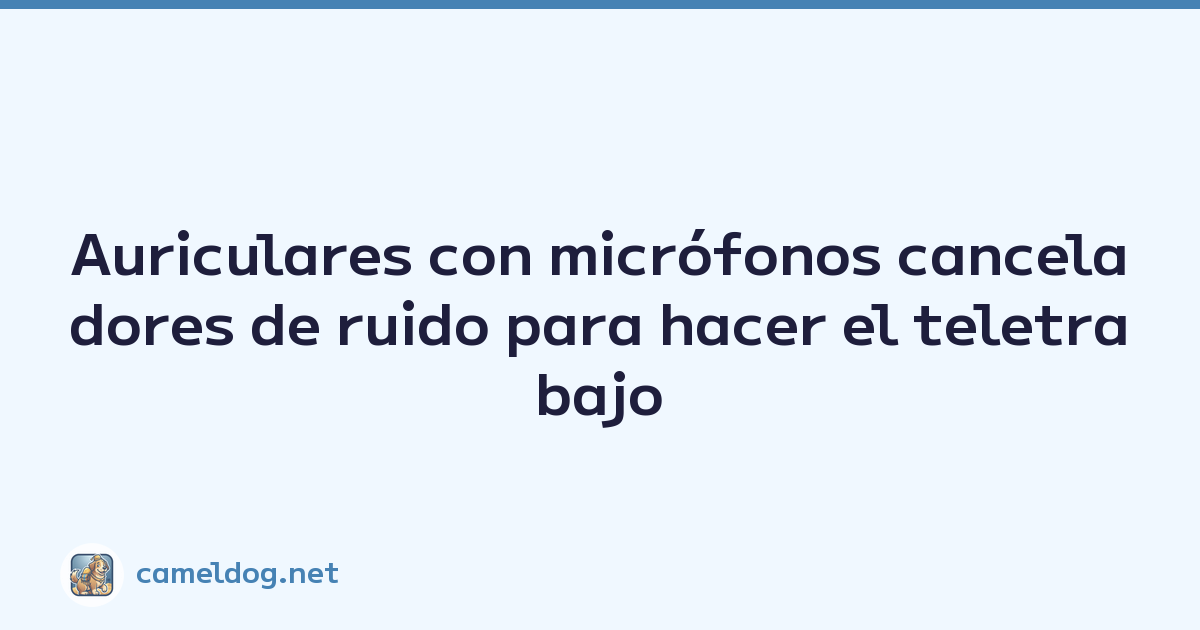 Auriculares con micrófonos canceladores de ruido para hacer el teletrabajo cómodo
