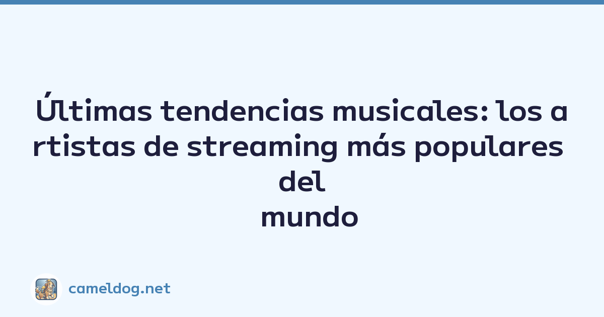 Últimas tendencias musicales: los artistas de streaming más populares del mundo