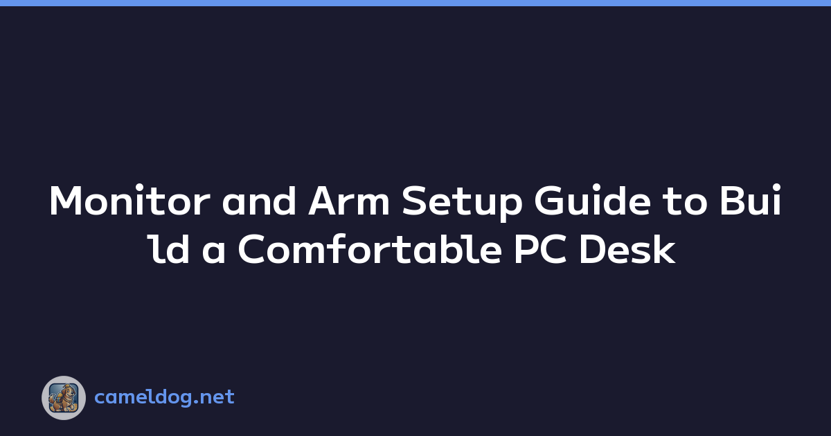 Monitor and Arm Setup Guide to Build a Comfortable PC Desk