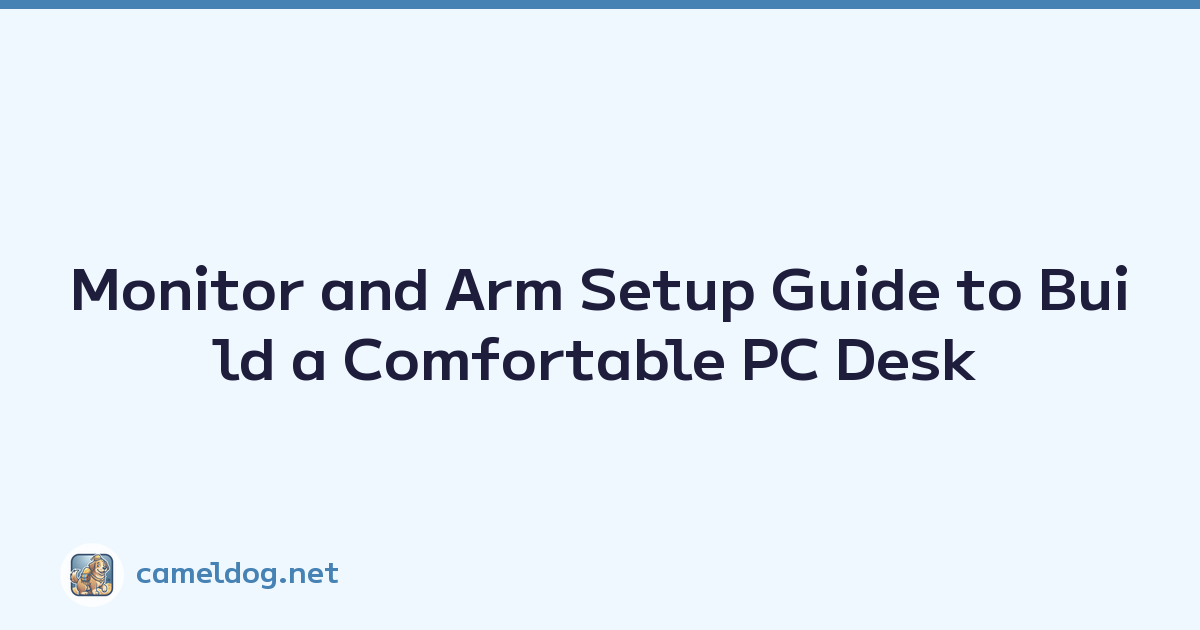 Monitor and Arm Setup Guide to Build a Comfortable PC Desk