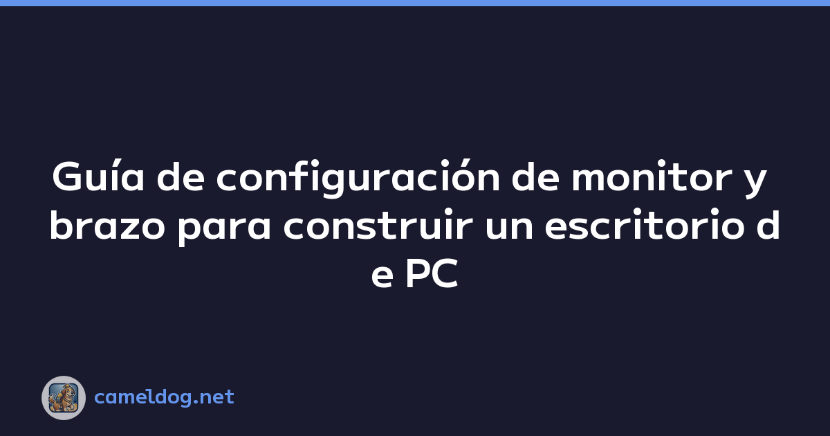 Guía de configuración de monitor y brazo para construir un escritorio de PC cómodo