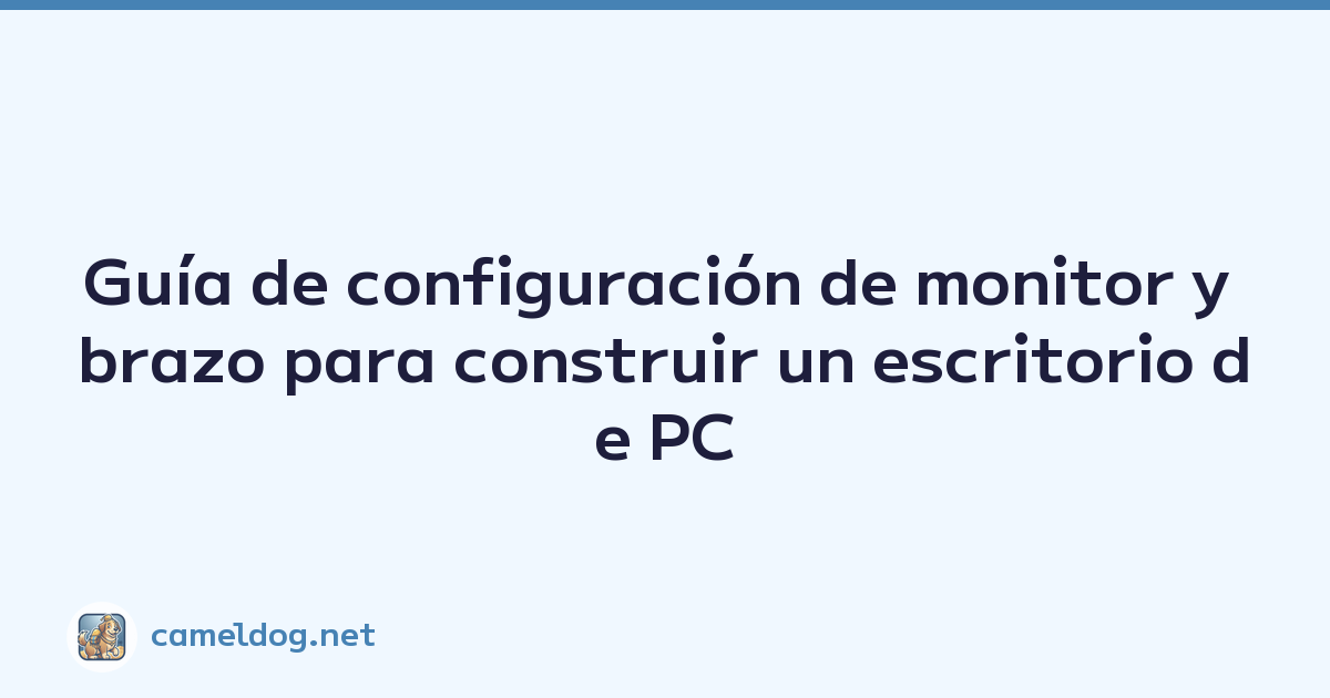 Guía de configuración de monitor y brazo para construir un escritorio de PC cómodo