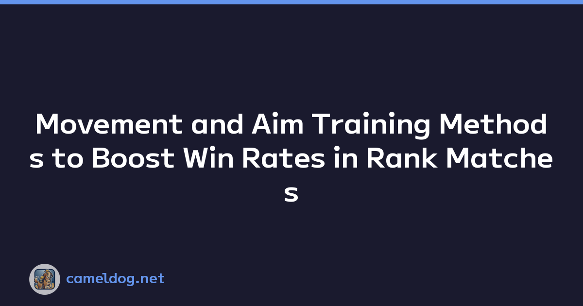 Movement and Aim Training Methods to Boost Win Rates in Rank Matches