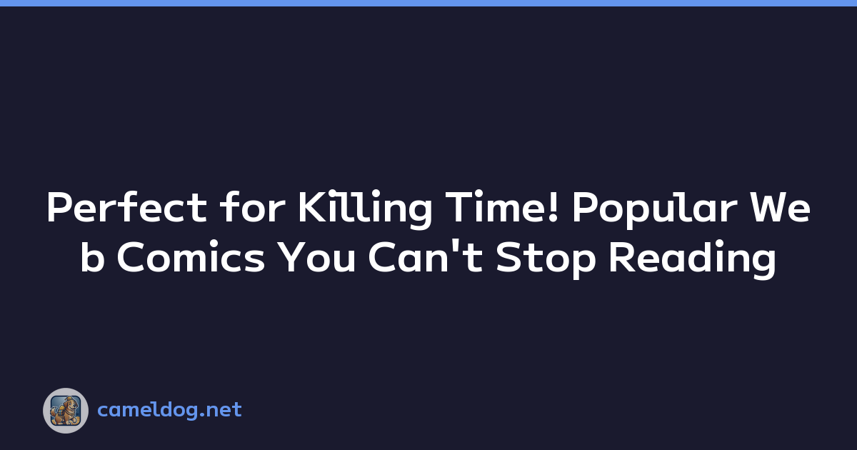 Perfect for Killing Time! Popular Web Comics You Can't Stop Reading