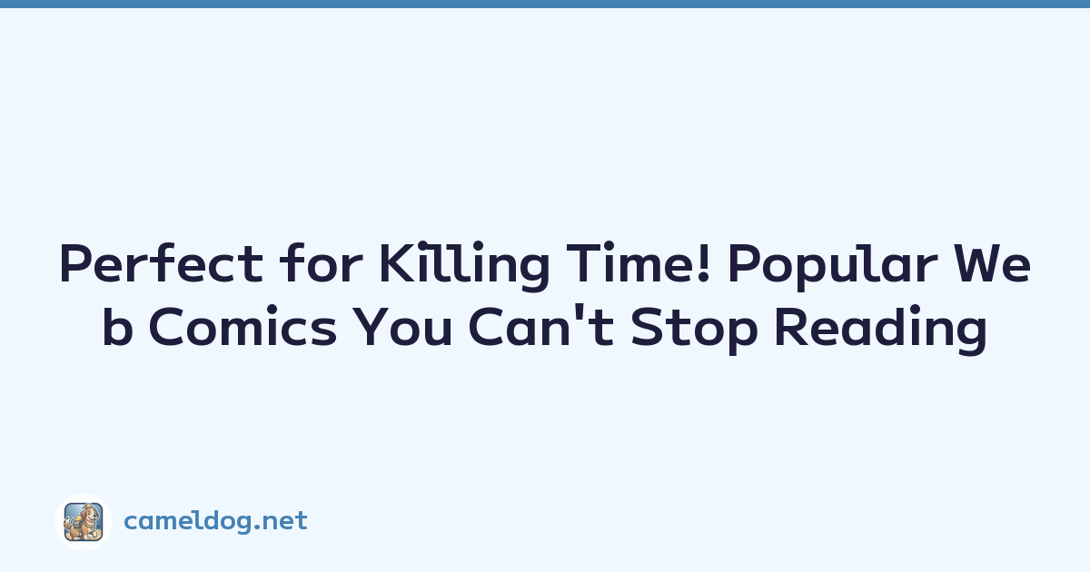 Perfect for Killing Time! Popular Web Comics You Can't Stop Reading