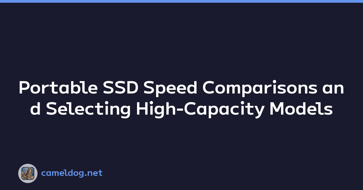 Portable SSD Speed Comparisons and Selecting High-Capacity Models