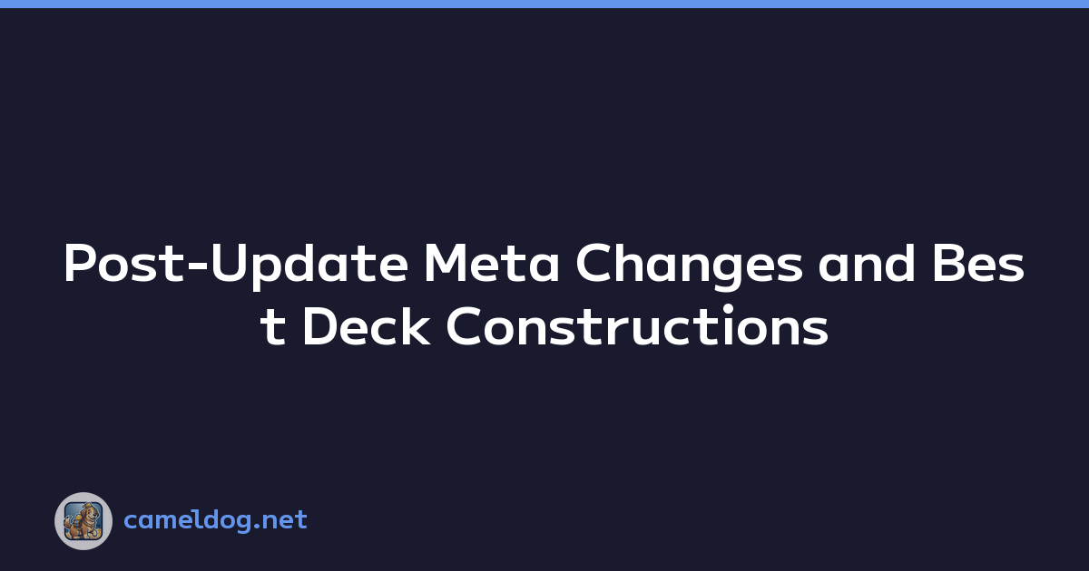 Post-Update Meta Changes and Best Deck Constructions