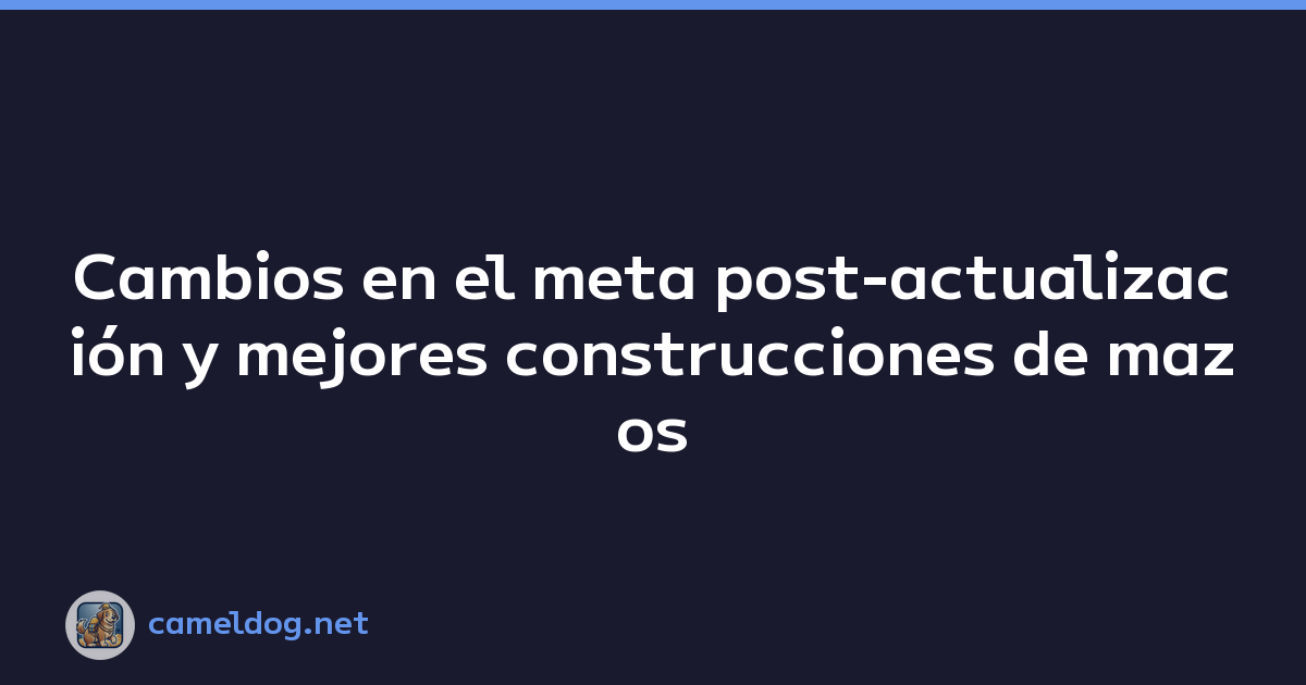 Cambios en el meta post-actualización y mejores construcciones de mazos