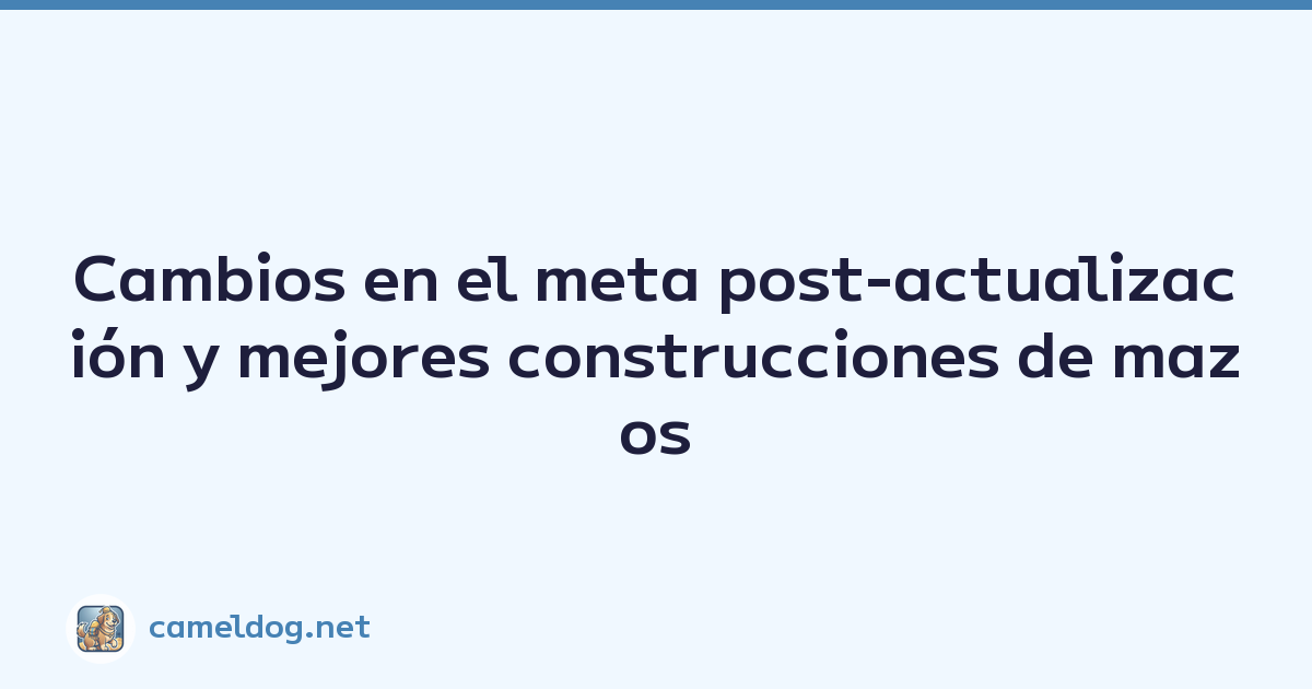 Cambios en el meta post-actualización y mejores construcciones de mazos