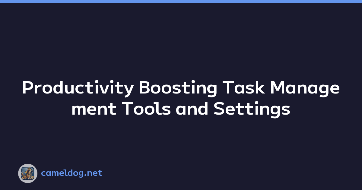Productivity Boosting Task Management Tools and Settings