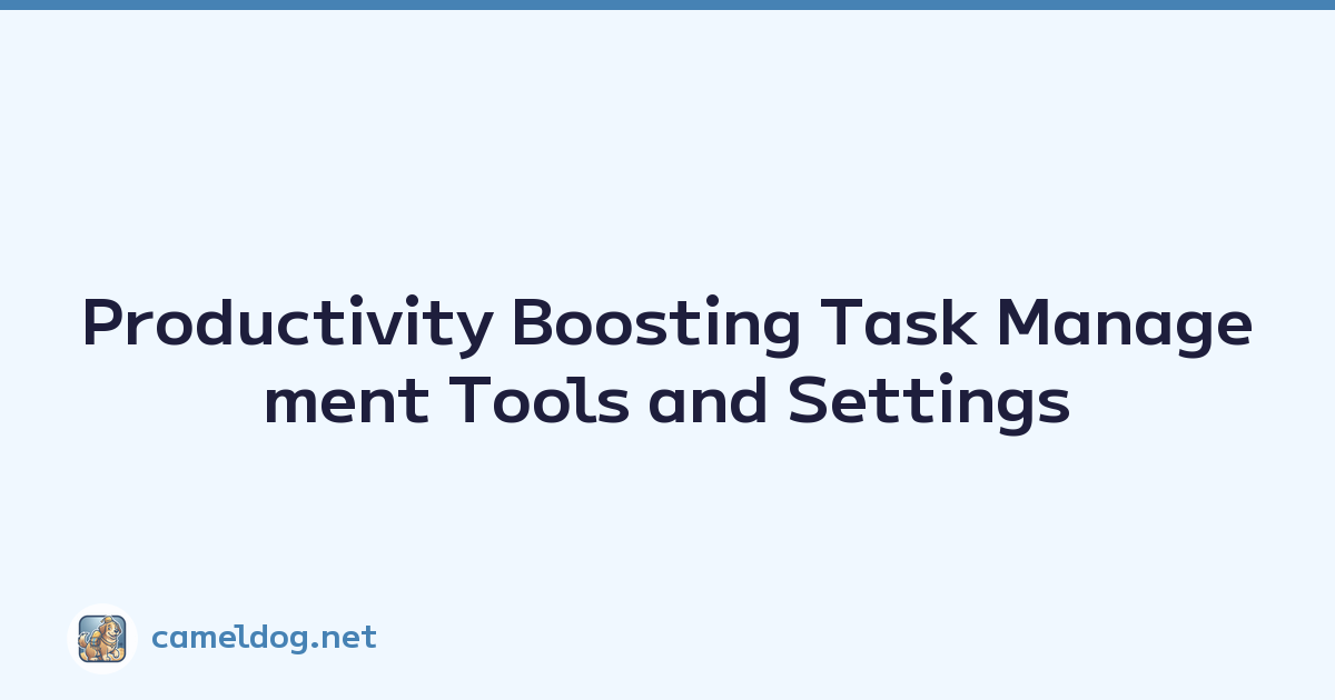 Productivity Boosting Task Management Tools and Settings