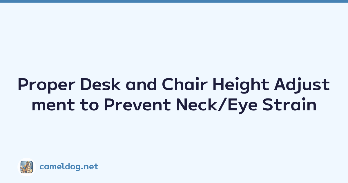 Proper Desk and Chair Height Adjustment to Prevent Neck/Eye Strain