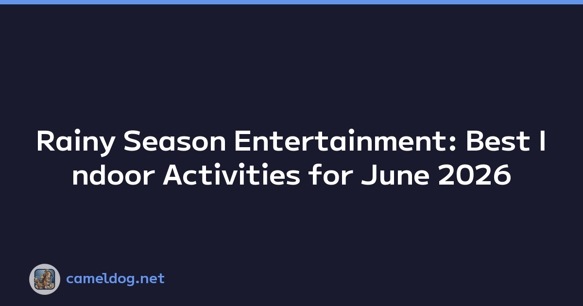Rainy Season Entertainment: Best Indoor Activities for June 2026
