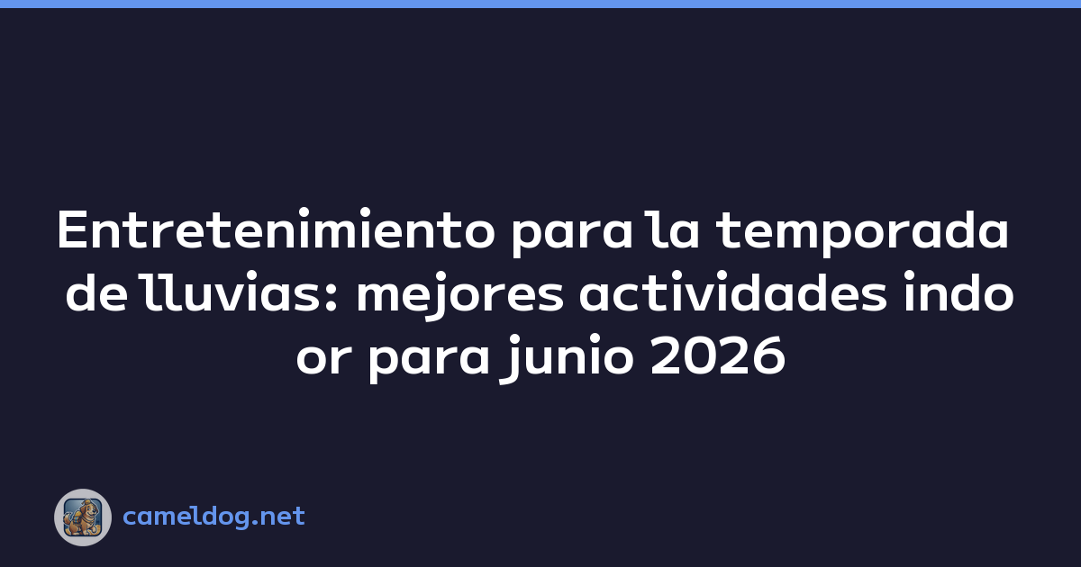 Entretenimiento para la temporada de lluvias: mejores actividades indoor para junio 2026