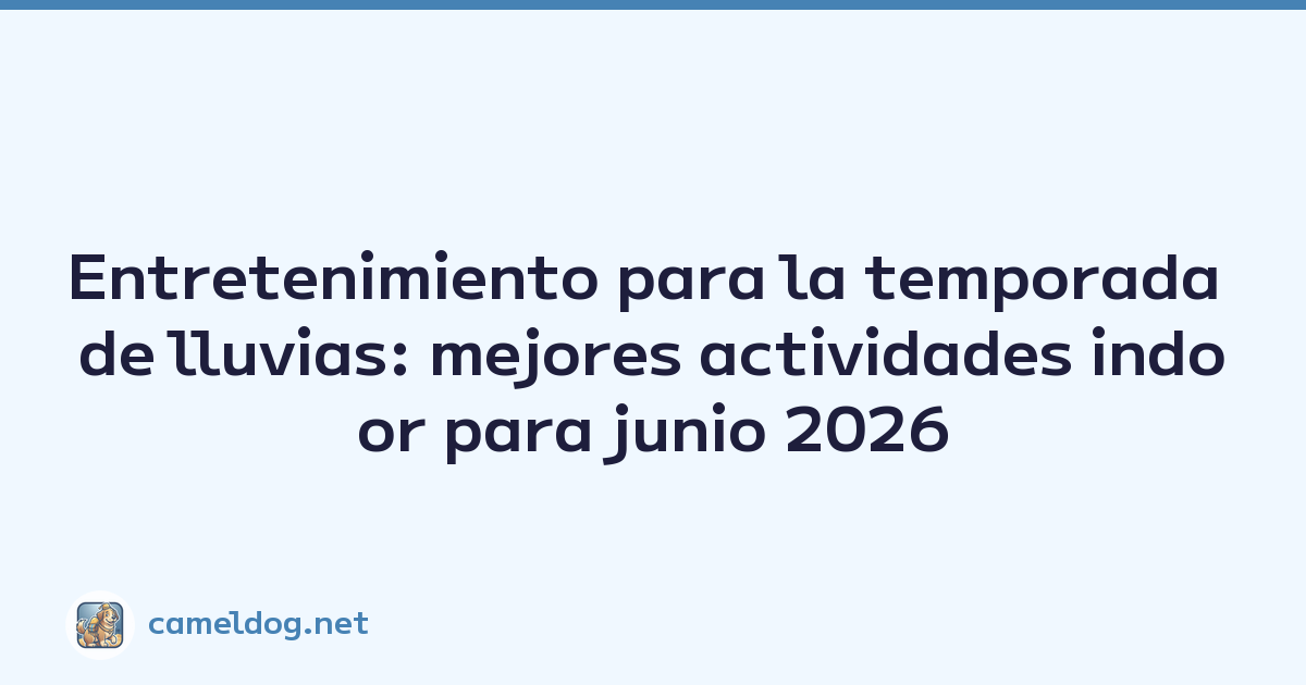 Entretenimiento para la temporada de lluvias: mejores actividades indoor para junio 2026
