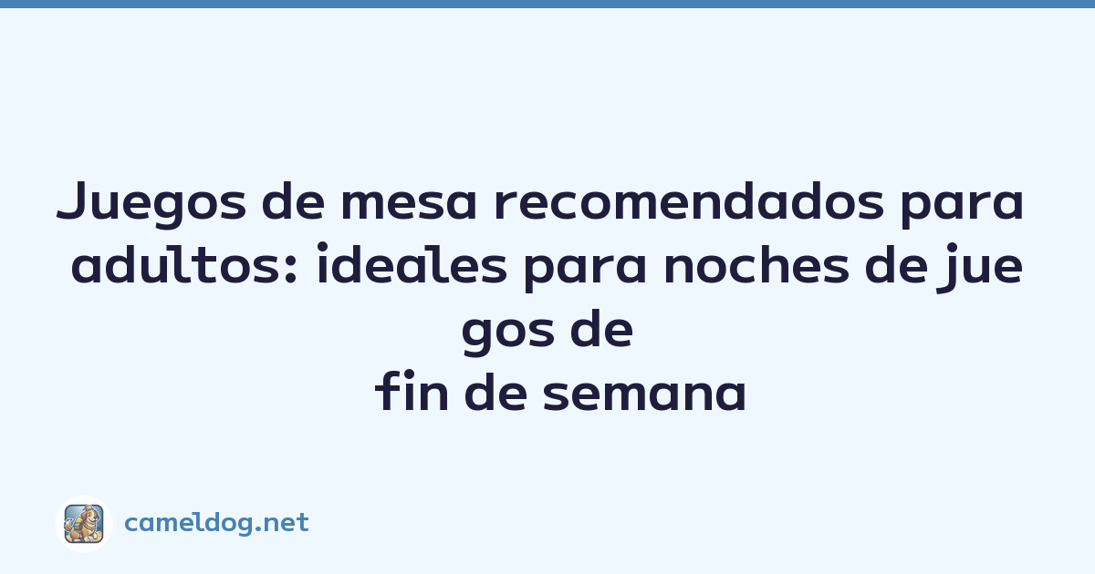 Juegos de mesa recomendados para adultos: ideales para noches de juegos de fin de semana
