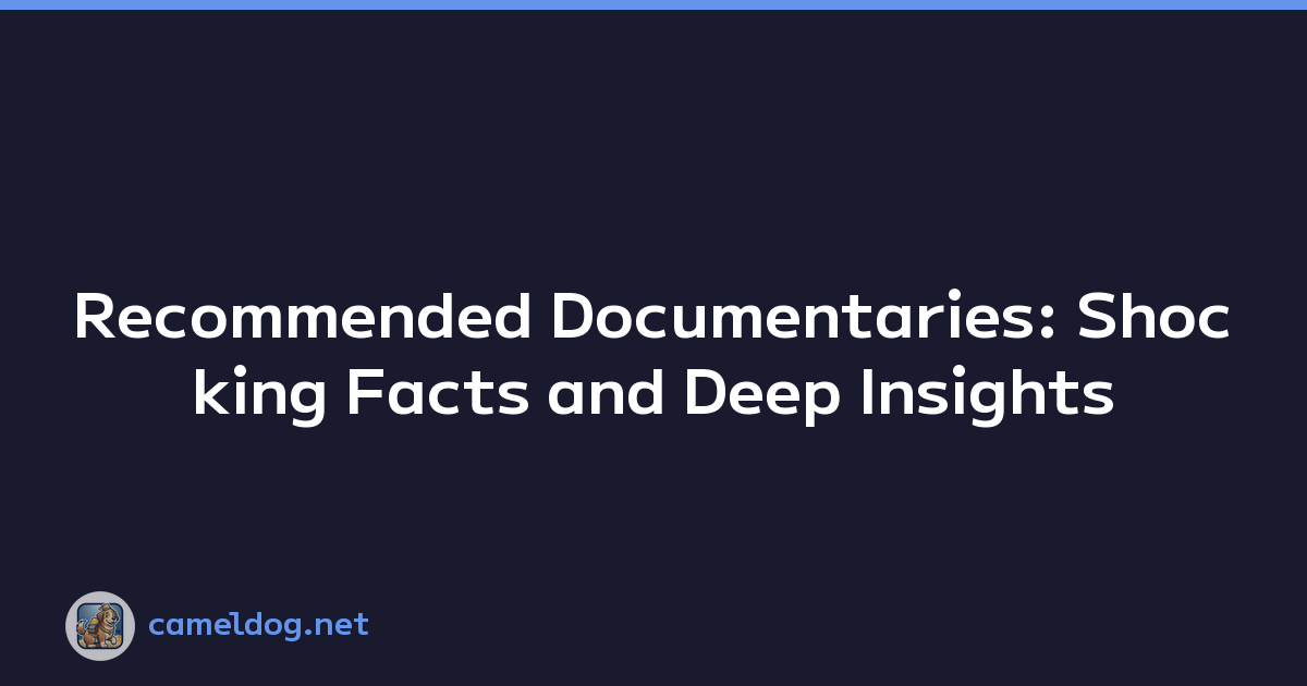 Recommended Documentaries: Shocking Facts and Deep Insights