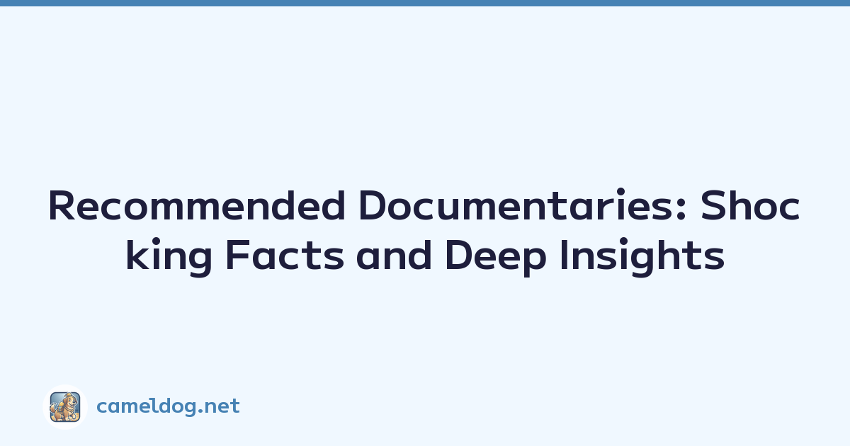 Recommended Documentaries: Shocking Facts and Deep Insights