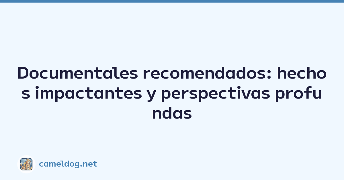 Documentales recomendados: hechos impactantes y perspectivas profundas