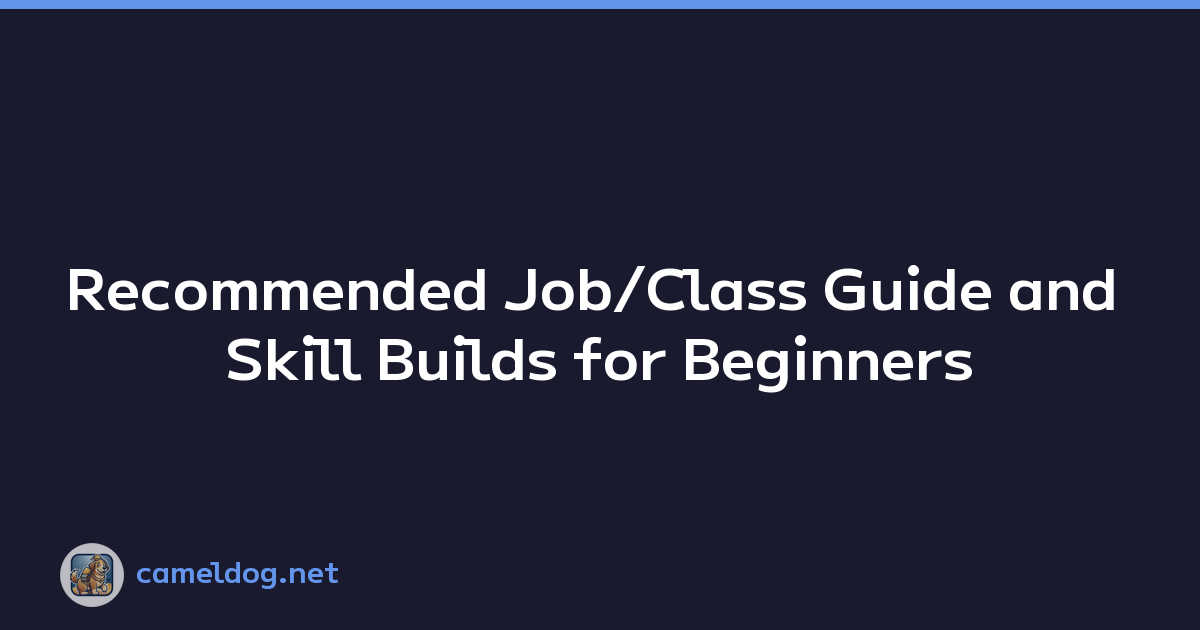 Recommended Job/Class Guide and Skill Builds for Beginners