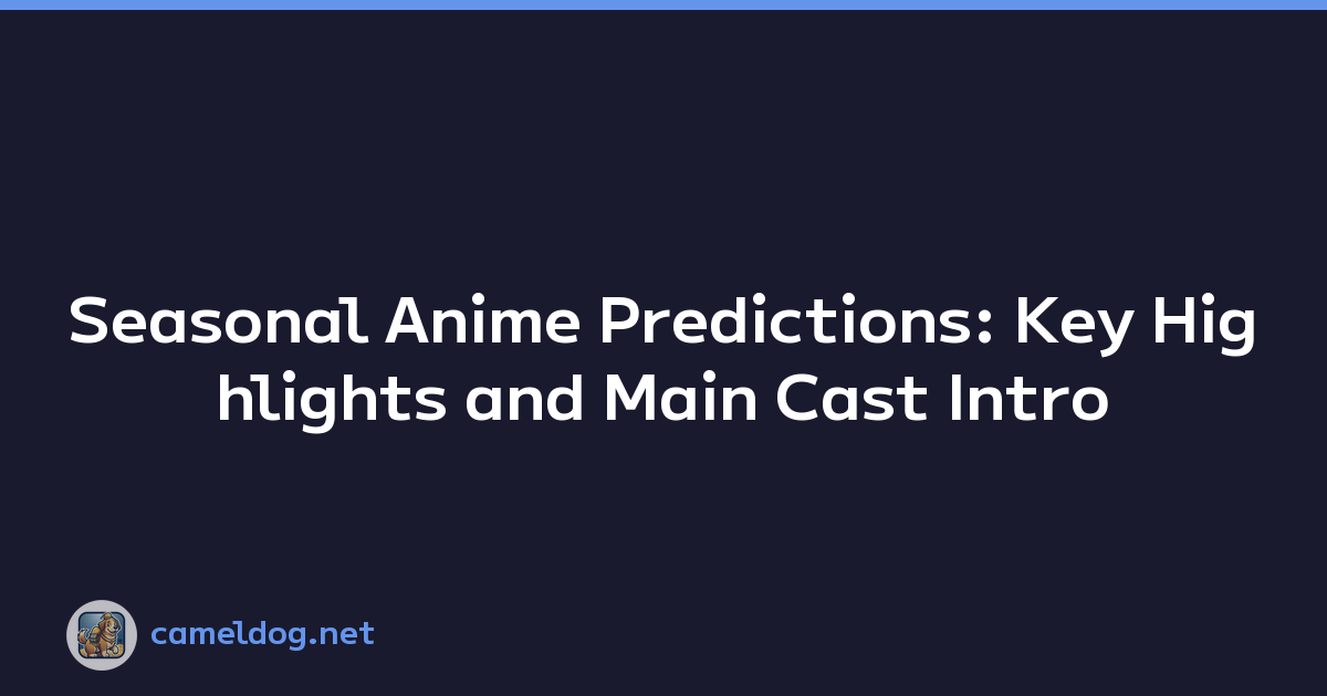 Seasonal Anime Predictions: Key Highlights and Main Cast Intro