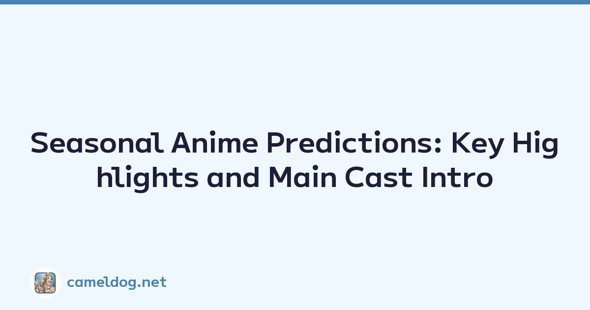 Seasonal Anime Predictions: Key Highlights and Main Cast Intro