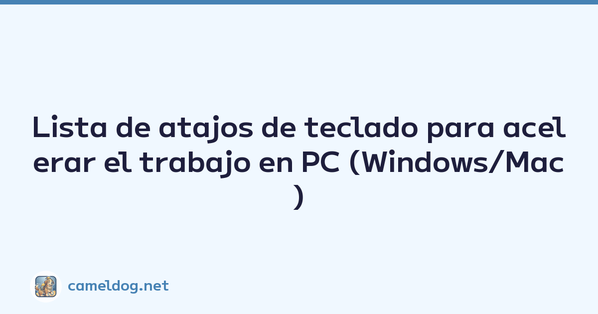 Lista de atajos de teclado para acelerar el trabajo en PC (Windows/Mac)