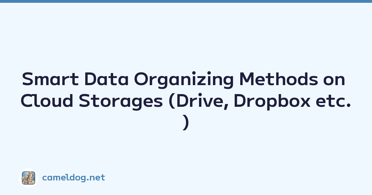 Smart Data Organizing Methods on Cloud Storages (Drive, Dropbox etc.)