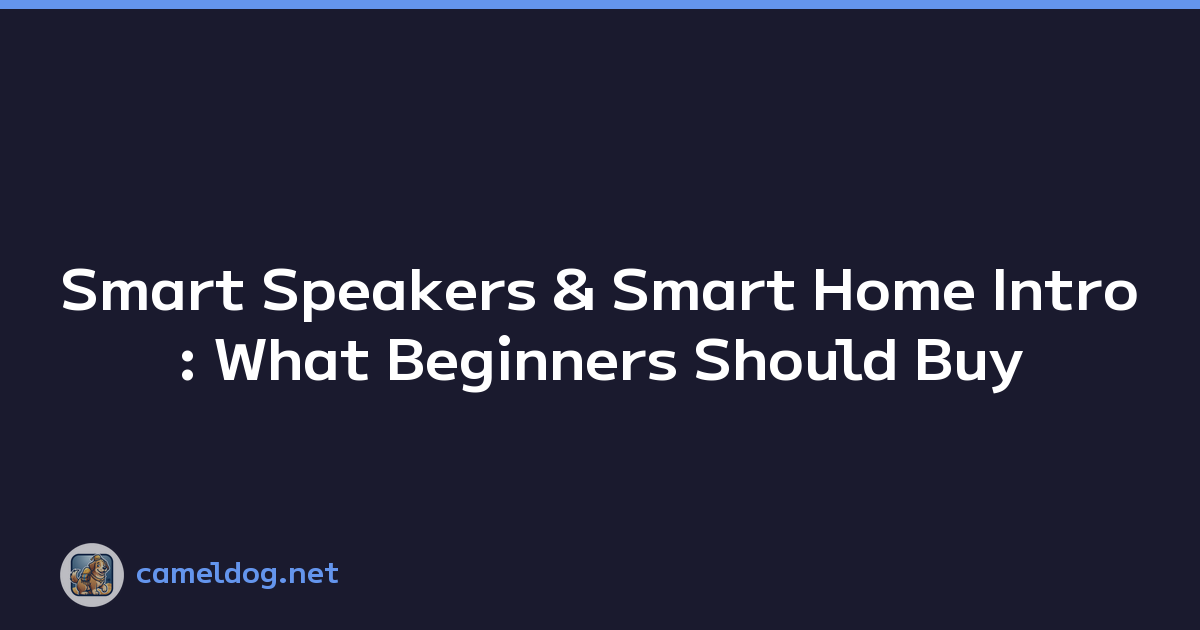 Smart Speakers & Smart Home Intro: What Beginners Should Buy