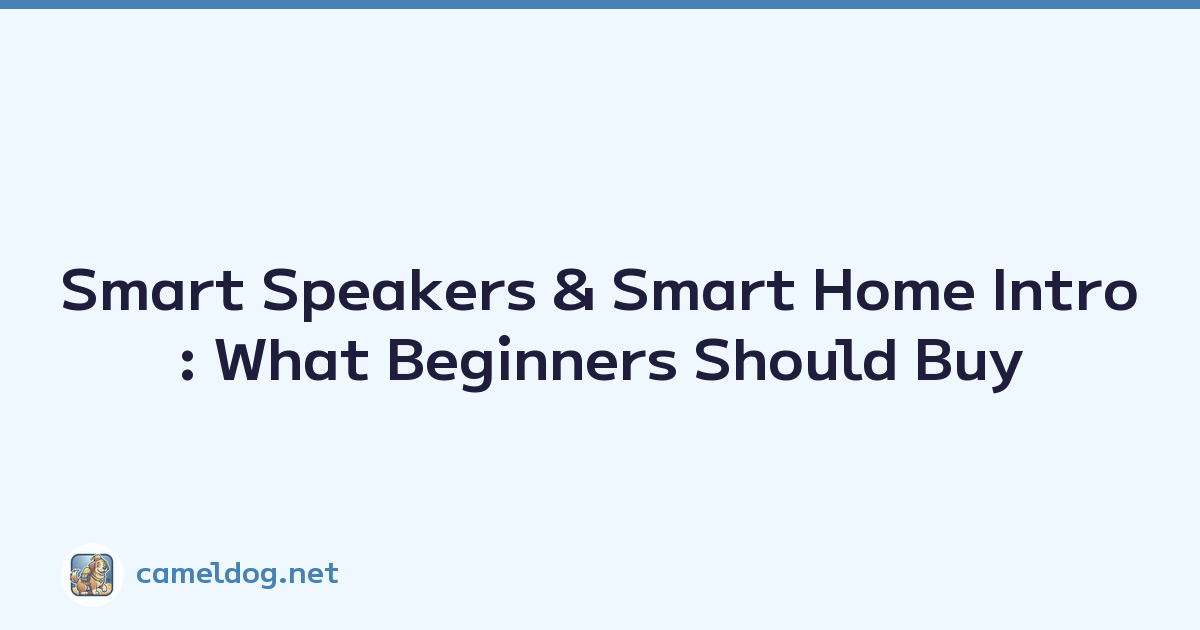 Smart Speakers & Smart Home Intro: What Beginners Should Buy