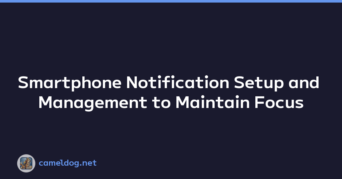 Smartphone Notification Setup and Management to Maintain Focus