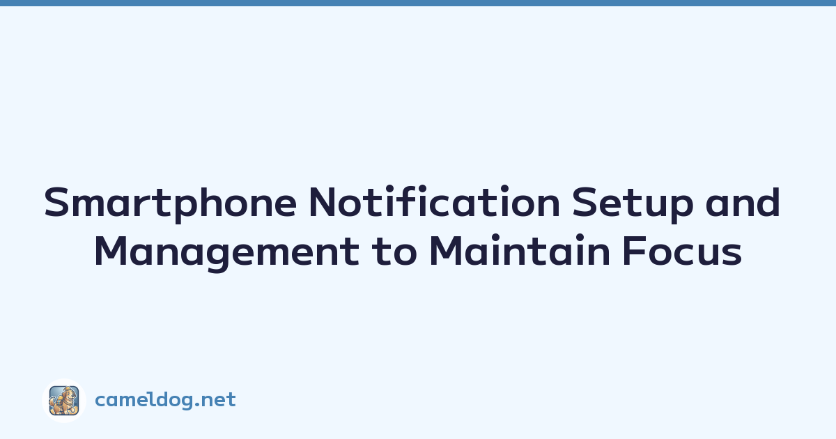 Smartphone Notification Setup and Management to Maintain Focus