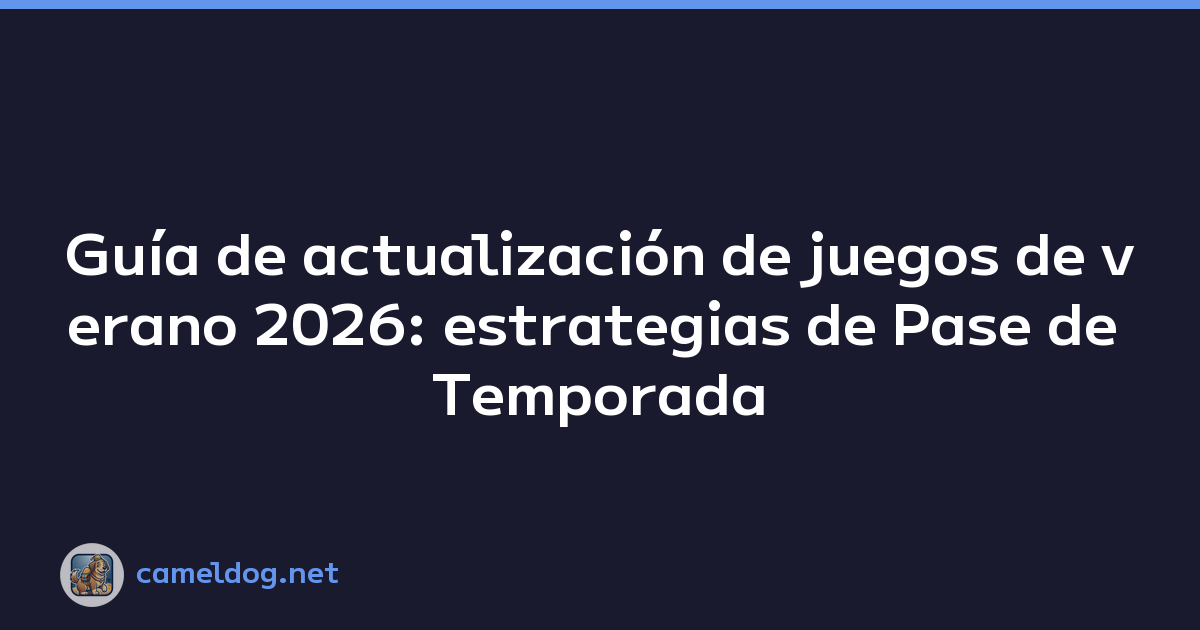 Guía de actualización de juegos de verano 2026: estrategias de Pase de Temporada