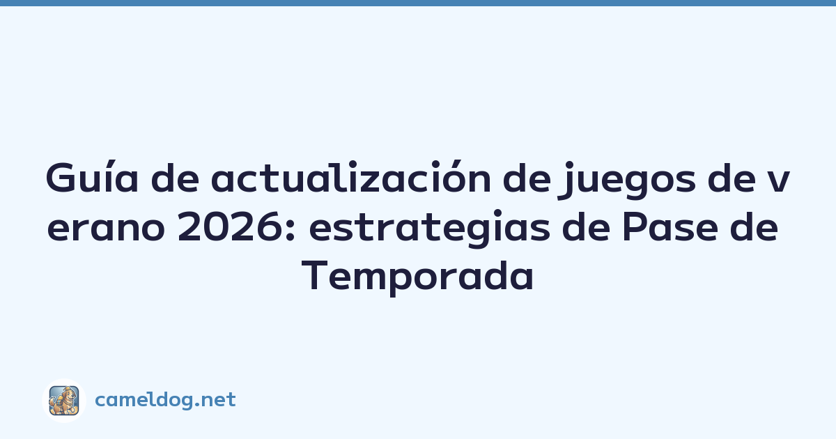 Guía de actualización de juegos de verano 2026: estrategias de Pase de Temporada