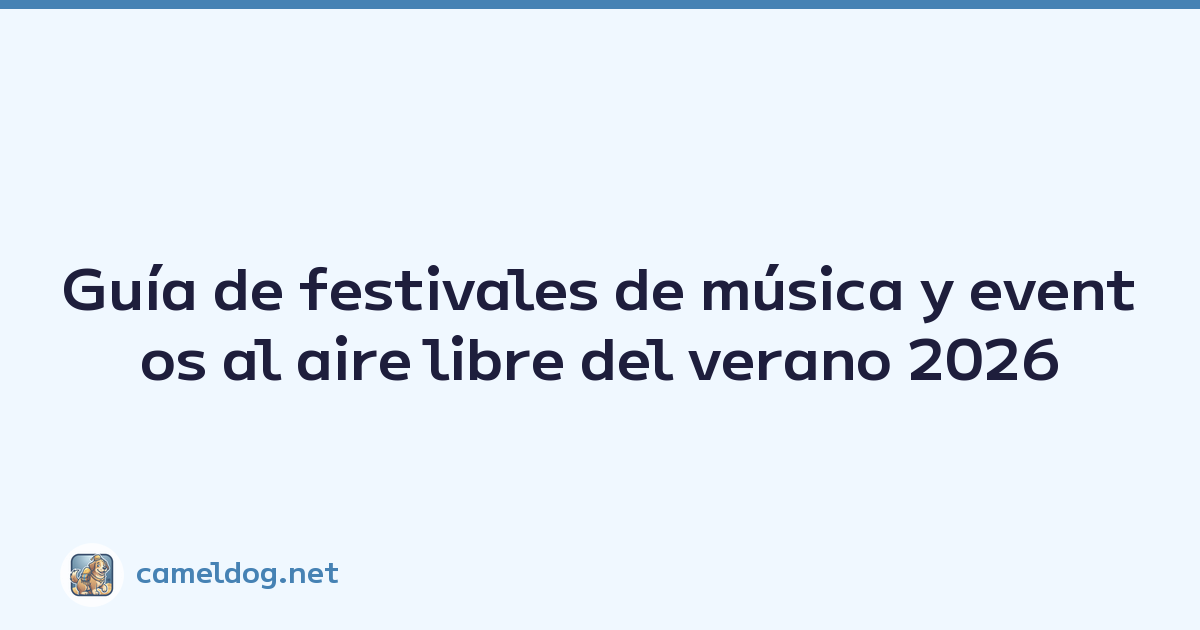 Guía de festivales de música y eventos al aire libre del verano 2026