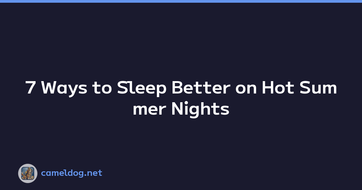 7 Ways to Sleep Better on Hot Summer Nights