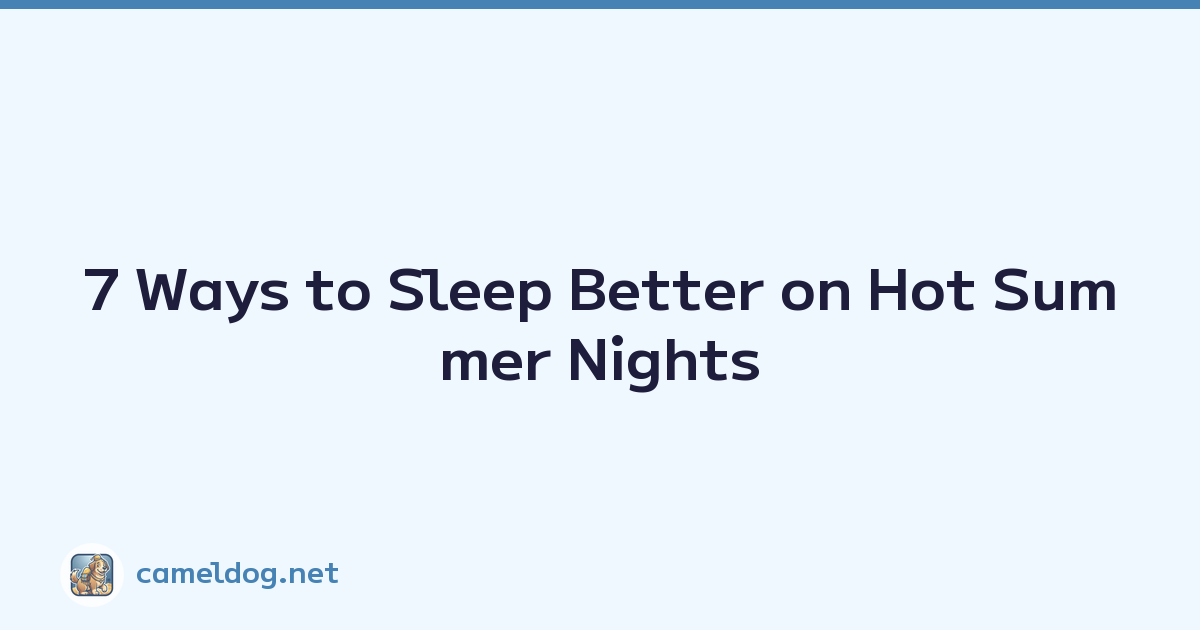 7 Ways to Sleep Better on Hot Summer Nights