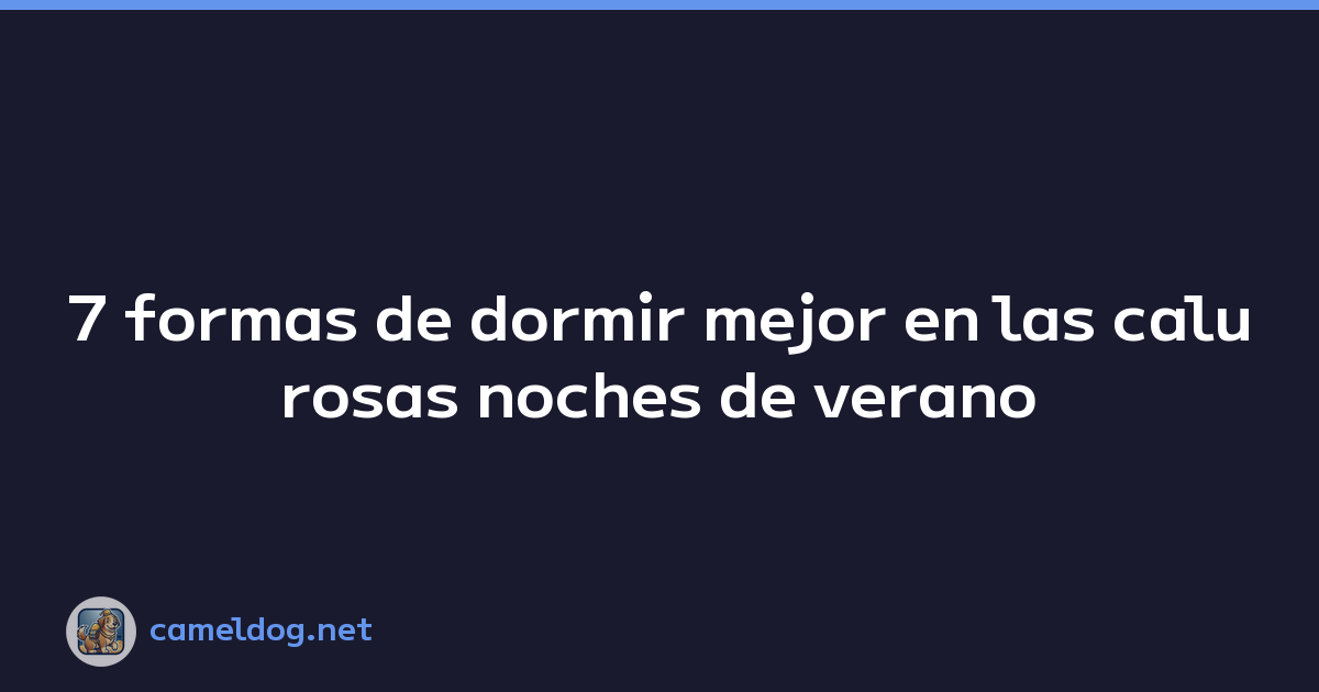 7 formas de dormir mejor en las calurosas noches de verano