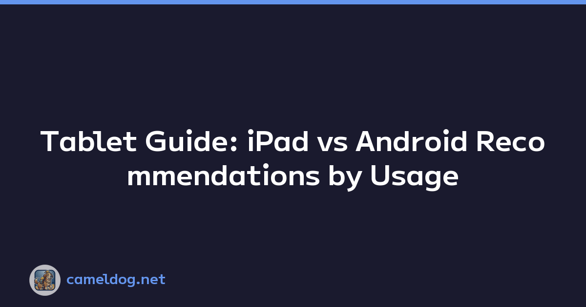 Tablet Guide: iPad vs Android Recommendations by Usage