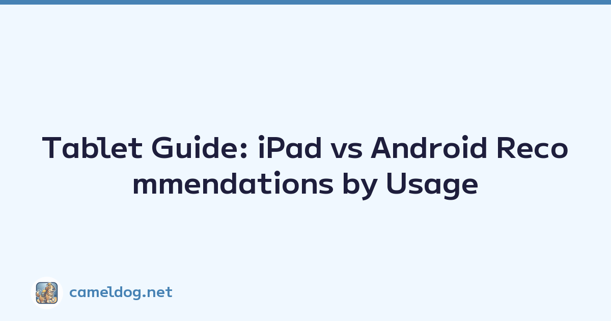 Tablet Guide: iPad vs Android Recommendations by Usage
