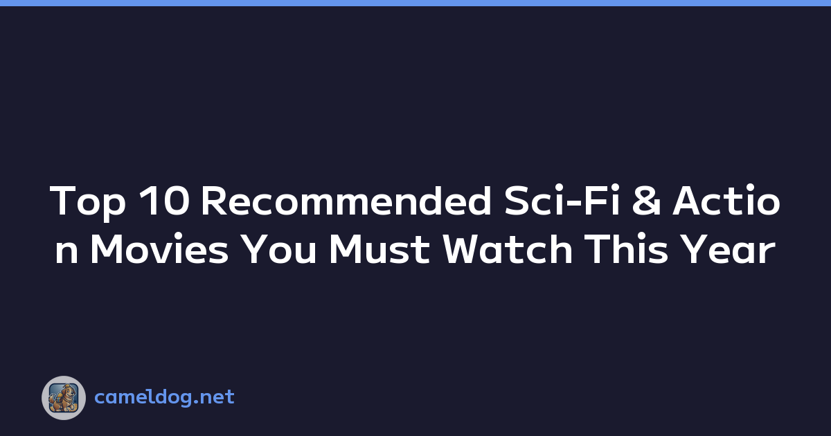 Top 10 Recommended Sci-Fi & Action Movies You Must Watch This Year