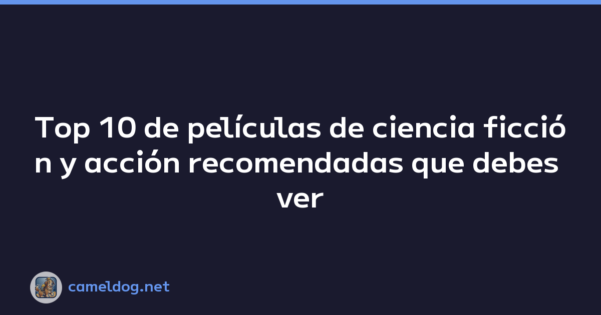 Top 10 de películas de ciencia ficción y acción recomendadas que debes ver este año