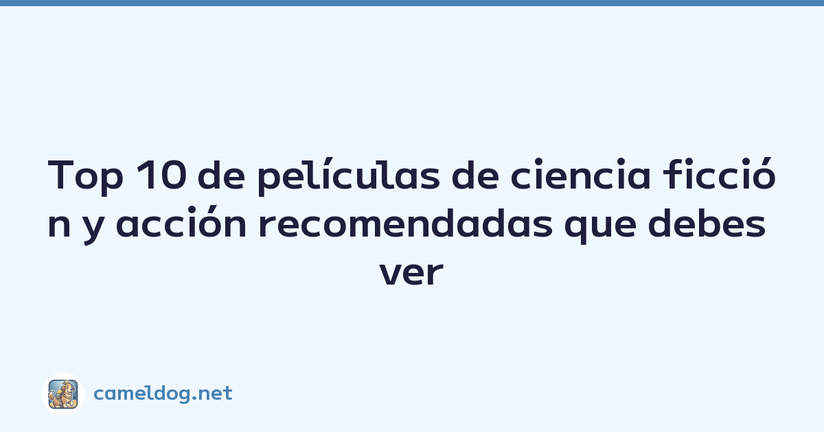 Top 10 de películas de ciencia ficción y acción recomendadas que debes ver este año