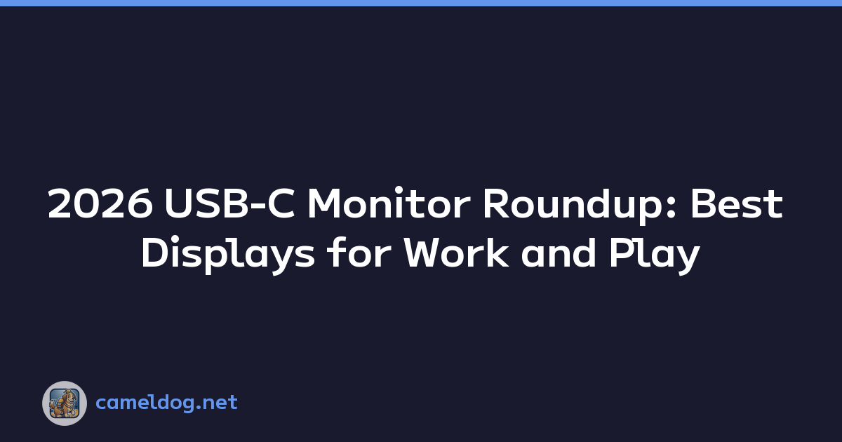 2026 USB-C Monitor Roundup: Best Displays for Work and Play